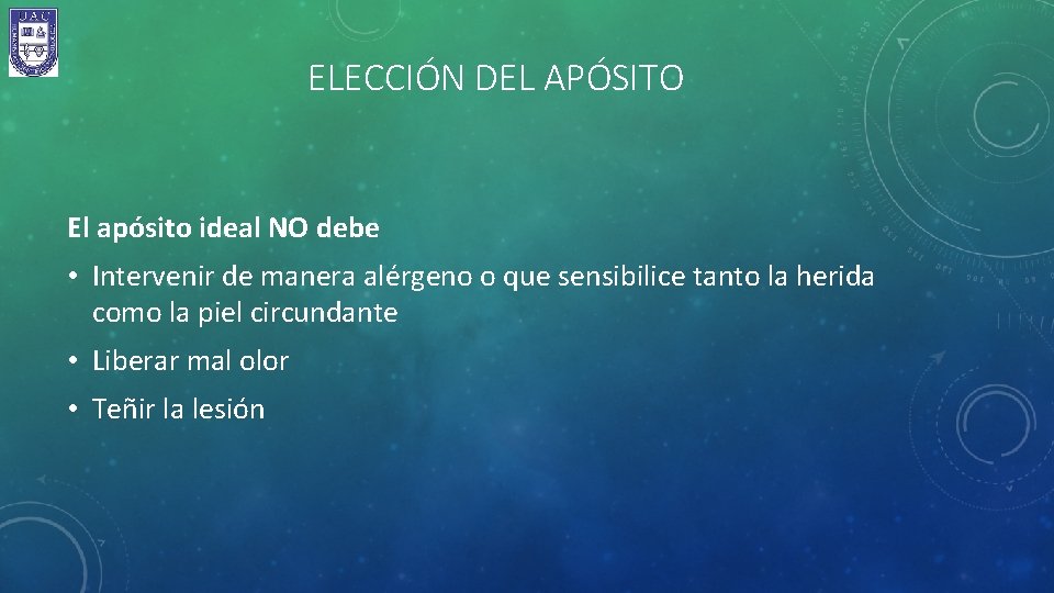 ELECCIÓN DEL APÓSITO El apósito ideal NO debe • Intervenir de manera alérgeno o
