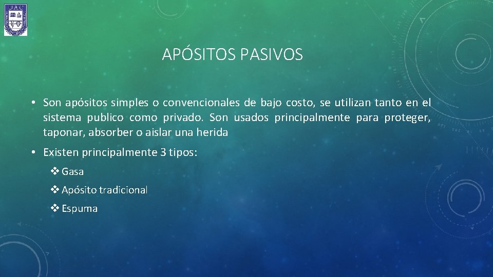 APÓSITOS PASIVOS • Son apósitos simples o convencionales de bajo costo, se utilizan tanto