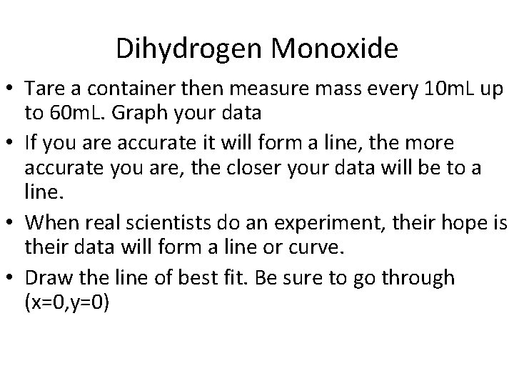 Dihydrogen Monoxide • Tare a container then measure mass every 10 m. L up