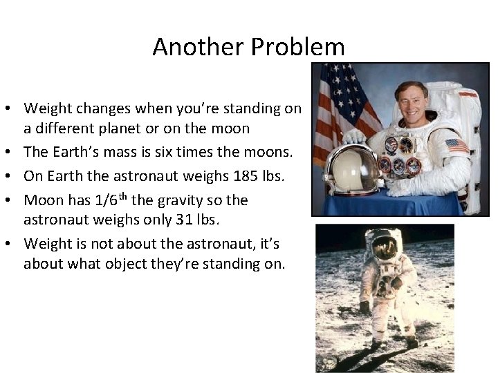 Another Problem • Weight changes when you’re standing on a different planet or on