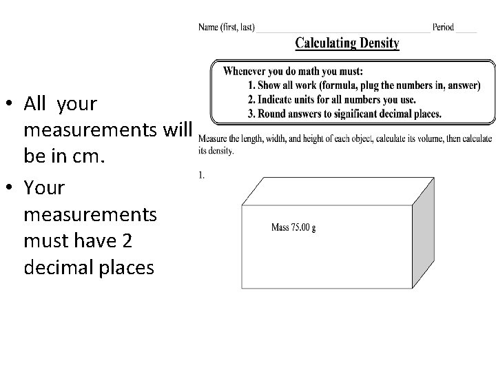  • All your measurements will be in cm. • Your measurements must have