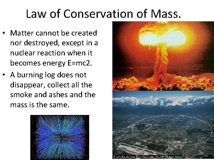 Law of Conservation of Mass. • Matter cannot be created nor destroyed, except in