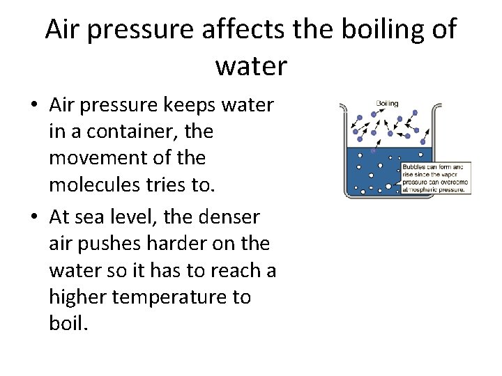 Air pressure affects the boiling of water • Air pressure keeps water in a