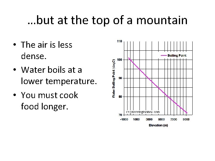 …but at the top of a mountain • The air is less dense. •