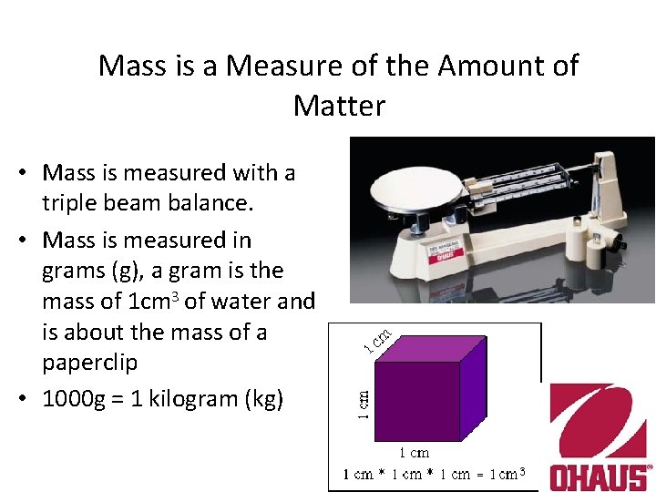 Mass is a Measure of the Amount of Matter • Mass is measured with