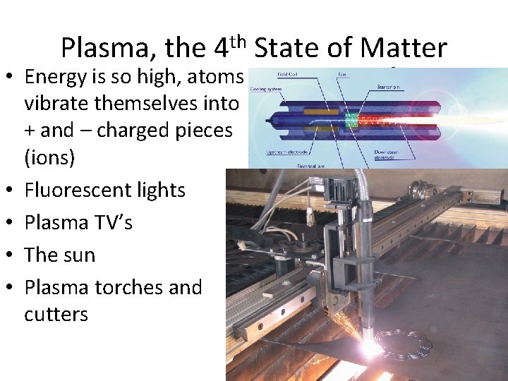 Plasma, the 4 th State of Matter • Energy is so high, atoms vibrate