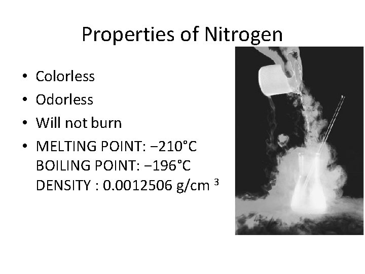 Properties of Nitrogen • • Colorless Odorless Will not burn MELTING POINT: − 210°C
