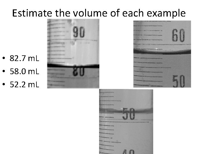 Estimate the volume of each example • 82. 7 m. L • 58. 0