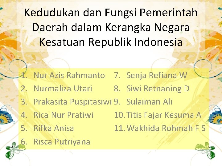 Kedudukan dan Fungsi Pemerintah Daerah dalam Kerangka Negara Kesatuan Republik Indonesia 1. 2. 3.