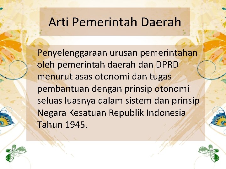 Arti Pemerintah Daerah Penyelenggaraan urusan pemerintahan oleh pemerintah daerah dan DPRD menurut asas otonomi