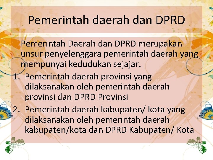 Pemerintah daerah dan DPRD Pemerintah Daerah dan DPRD merupakan unsur penyelenggara pemerintah daerah yang Pemerintah daerah dan DPRD Pemerintah Daerah dan DPRD merupakan unsur penyelenggara pemerintah daerah yang