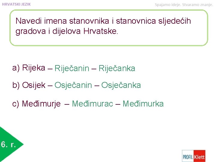 Navedi imena stanovnika i stanovnica sljedećih gradova i dijelova Hrvatske. a) Rijeka ‒ Riječanin