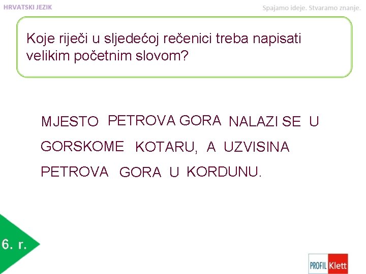 Koje riječi u sljedećoj rečenici treba napisati velikim početnim slovom? MJESTO PETROVA GORA NALAZI