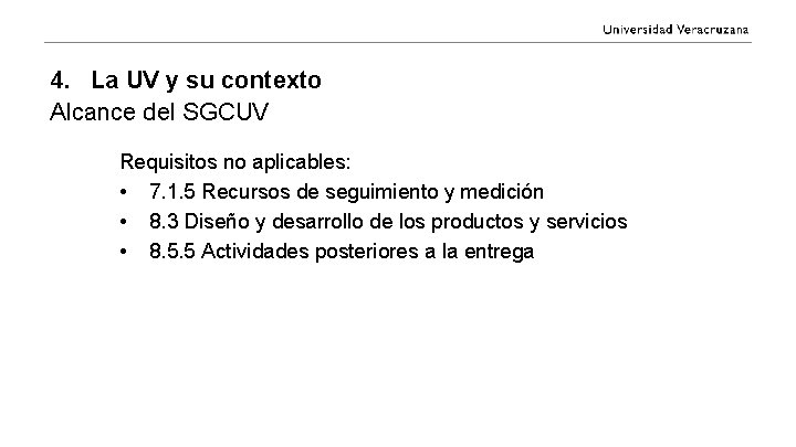 4. La UV y su contexto Alcance del SGCUV Requisitos no aplicables: • 7.