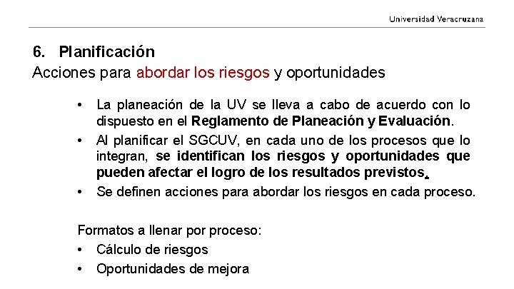 6. Planificación Acciones para abordar los riesgos y oportunidades • • • La planeación