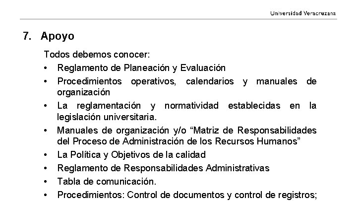 7. Apoyo Todos debemos conocer: • Reglamento de Planeación y Evaluación • Procedimientos operativos,