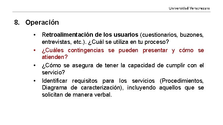 8. Operación • • Retroalimentación de los usuarios (cuestionarios, buzones, entrevistas, etc. ). ¿Cuál
