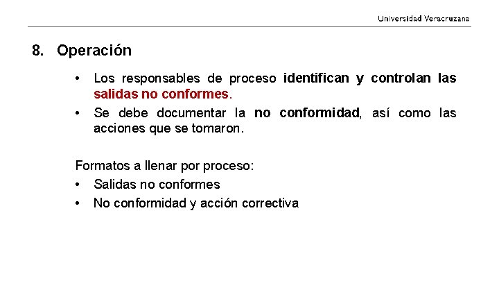 8. Operación • • Los responsables de proceso identifican y controlan las salidas no