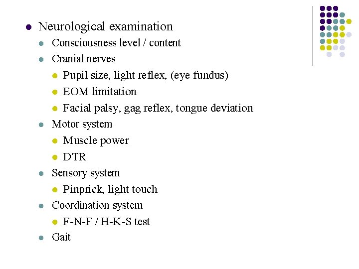 l Neurological examination l l Consciousness level / content Cranial nerves l Pupil size,