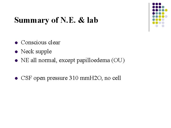 Summary of N. E. & lab l Conscious clear Neck supple NE all normal,