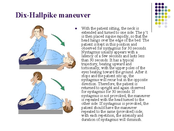 Dix-Hallpike maneuver l With the patient sitting, the neck is extended and turned to