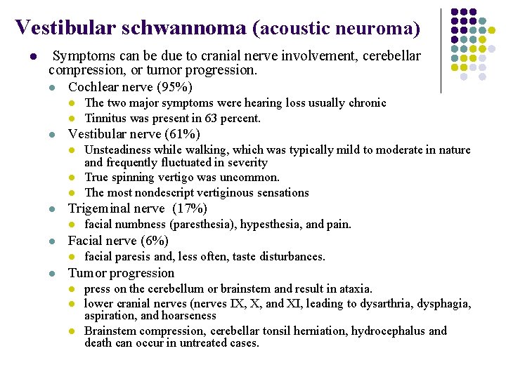 Vestibular schwannoma (acoustic neuroma) l Symptoms can be due to cranial nerve involvement, cerebellar