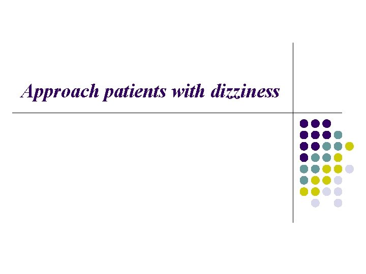 Approach patients with dizziness 