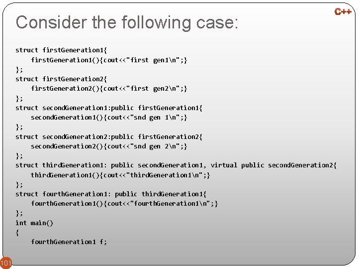 Consider the following case: struct first. Generation 1{ first. Generation 1(){cout<<"first gen 1n"; }