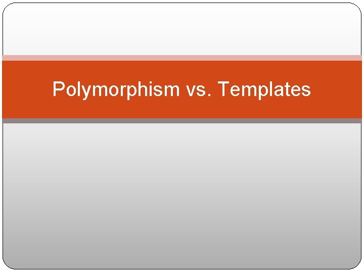 Polymorphism vs. Templates 