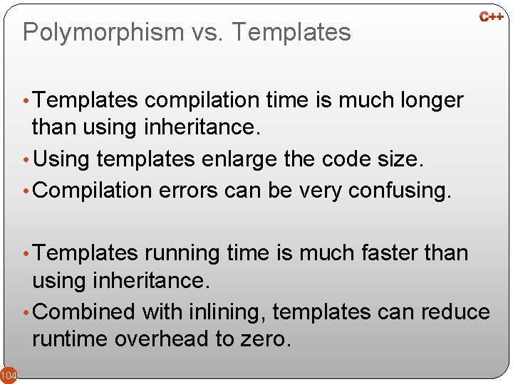 Polymorphism vs. Templates • Templates compilation time is much longer than using inheritance. •