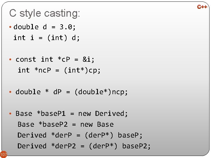 C style casting: • double d = 3. 0; int i = (int) d;
