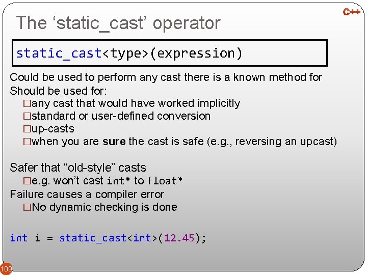 The ‘static_cast’ operator static_cast<type>(expression) Could be used to perform any cast there is a