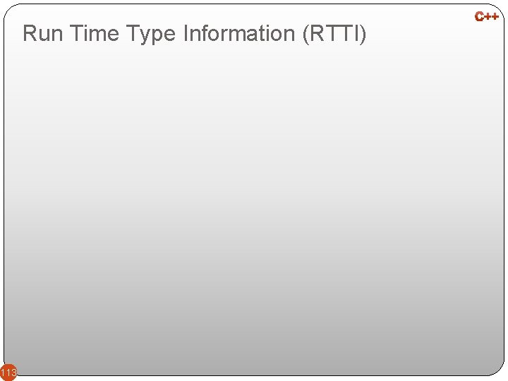 Run Time Type Information (RTTI) 113 