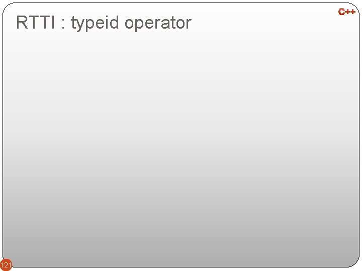 RTTI : typeid operator 121 