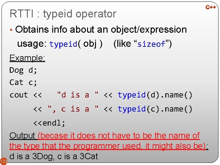 RTTI : typeid operator • Obtains info about an object/expression usage: typeid( obj )