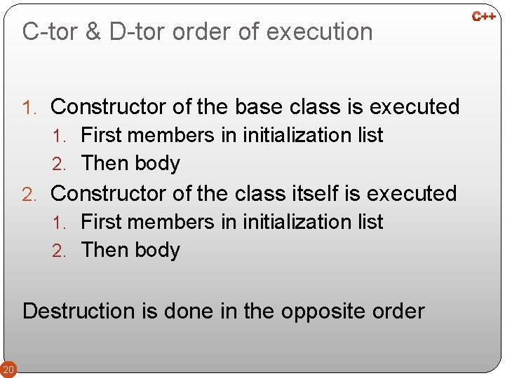 C-tor & D-tor order of execution 1. Constructor of the base class is executed
