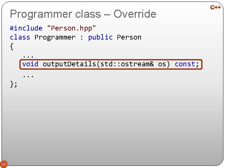 Programmer class – Override #include "Person. hpp" class Programmer : public Person { .