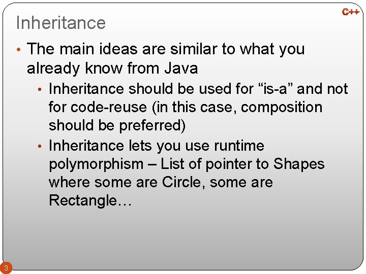 Inheritance • The main ideas are similar to what you already know from Java