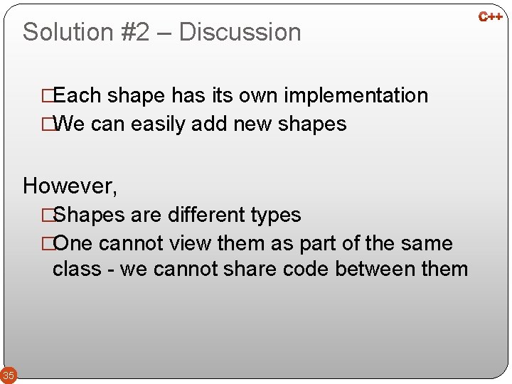 Solution #2 – Discussion �Each shape has its own implementation �We can easily add