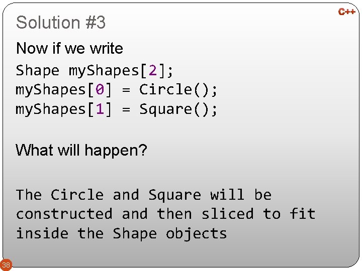 Solution #3 Now if we write Shape my. Shapes[2]; my. Shapes[0] = Circle(); my.