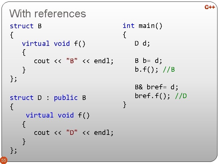 With references struct B { virtual void f() { cout << "B" << endl;