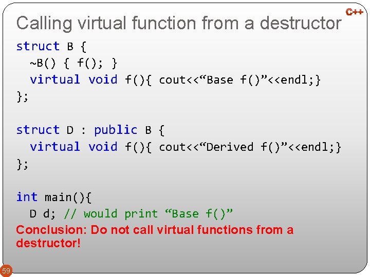 Calling virtual function from a destructor struct B { ~B() { f(); } virtual