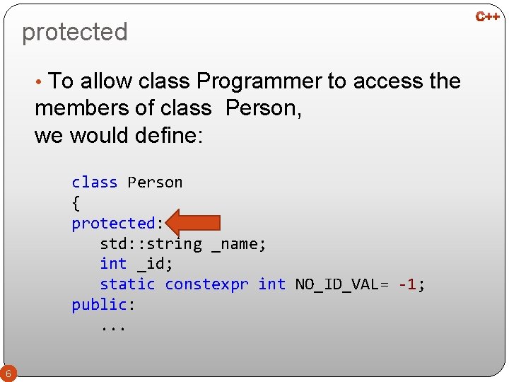 protected • To allow class Programmer to access the members of class Person, we