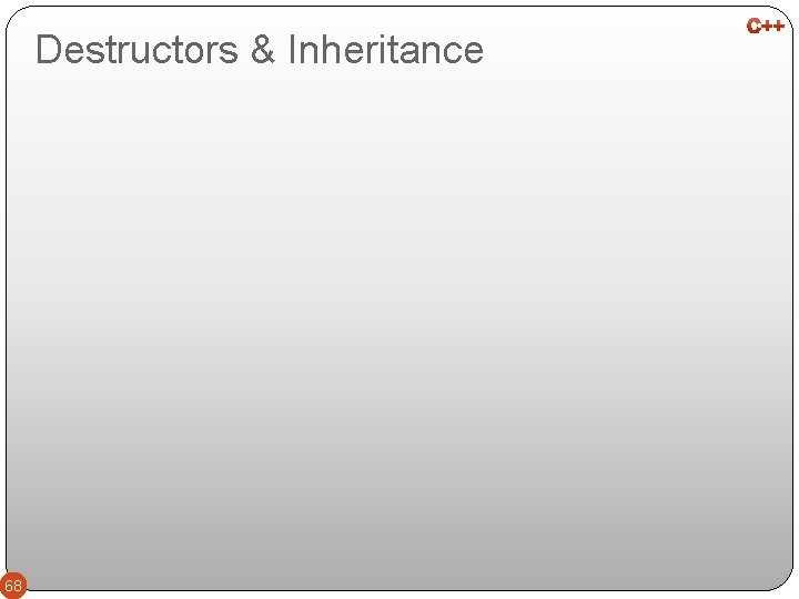 Destructors & Inheritance 68 