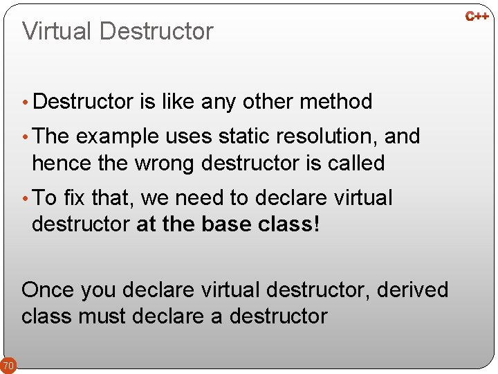 Virtual Destructor • Destructor is like any other method • The example uses static