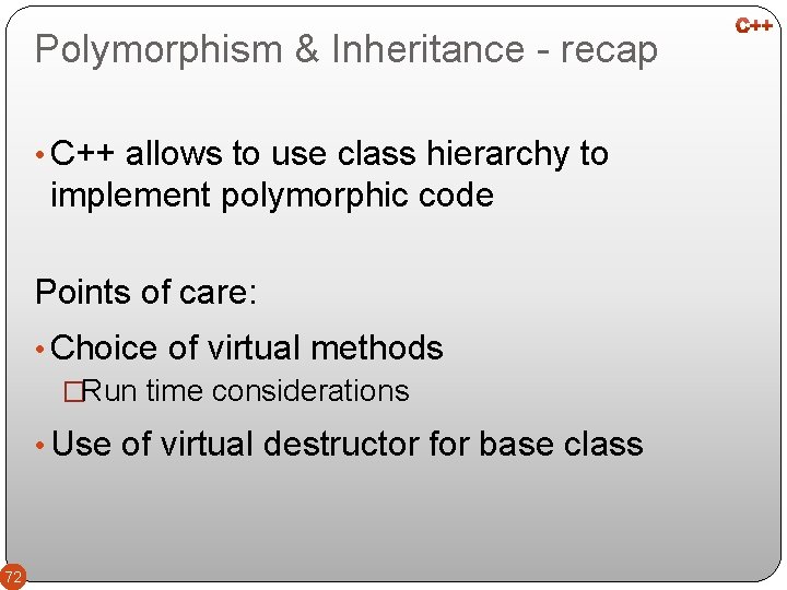 Polymorphism & Inheritance - recap • C++ allows to use class hierarchy to implement