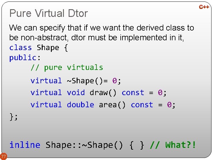Pure Virtual Dtor We can specify that if we want the derived class to