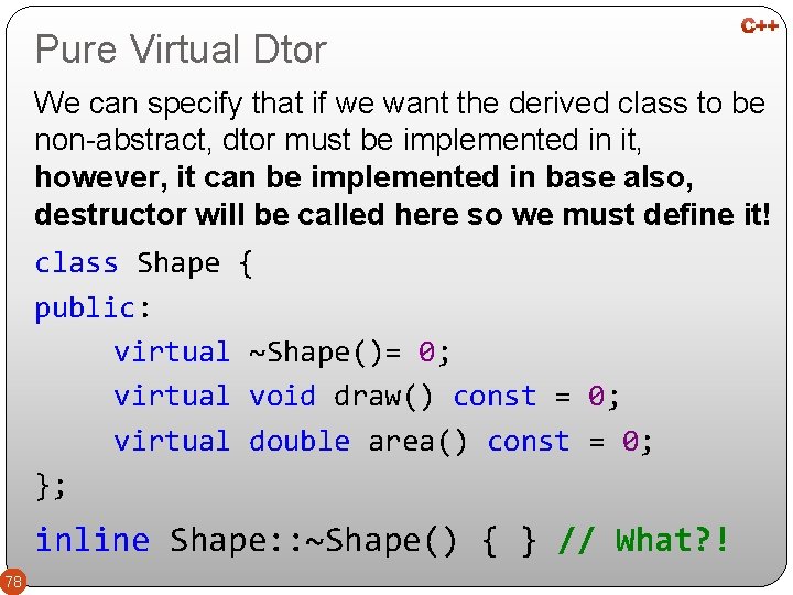 Pure Virtual Dtor We can specify that if we want the derived class to