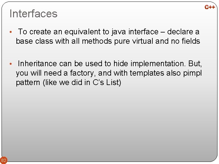 Interfaces • To create an equivalent to java interface – declare a base class