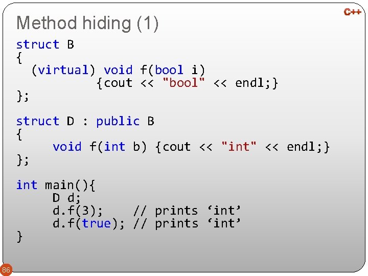 Method hiding (1) struct B { (virtual) void f(bool i) {cout << "bool" <<